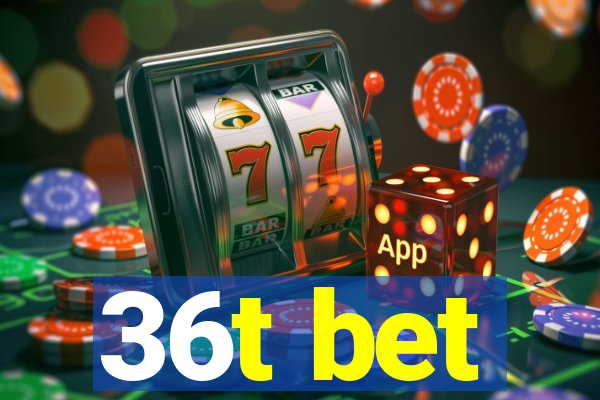 36t bet